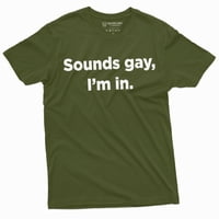 Muške smiješne LGBT majice Zvuči Gay Ja sam u Tee majica Rođendanski poklon Funny Tee majica