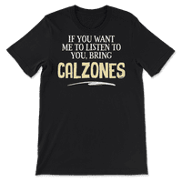 Smiješna majica Calzones - ako želite da vas slušam