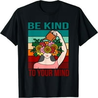 Budite ljubazni prema vašem umu sretnu grafičku majicu za svijest mentalnog zdravlja