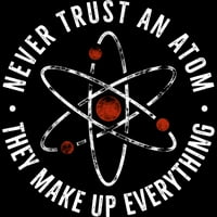 Nikada ne verujte atomu, oni čine sve smiješno mens crna grafička tee - dizajn od strane ljudi 3xl