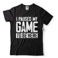 Mens sam pauzirao svoju igru ​​da budem ovdje majica smiješne šale košulje Humor Tees Gamer Majica za