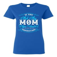 Dame ako ste upoznali moju mamu, shvatili biste smiješnu majicu DT majica