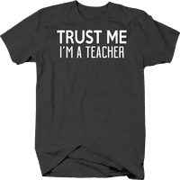 Vjerujte mi im učiteljica pametnih edukatora ili profesora majica za muškarce velike tamno sive