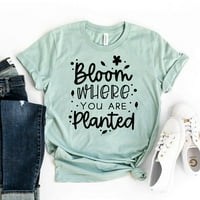 Cloom gdje ste zasađeni majica vrtlarske majice motivacijska majica pozitivna citata košulja vježbanja