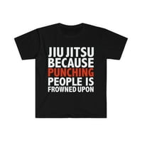 Jiu Jitsu jer je udaranje ljudi namršteno na unise majicu, S-3XL