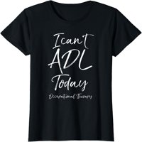 Smiješni terapeut Citat Ne mogu ADL danas majica za profesionalnu terapiju