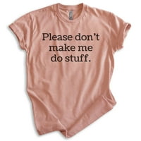 Molim te, nemoj me natjerati da radim majicu, unise ženska muska majica, lijena košulja, spavaća košulja,