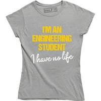 'M inženjer student nemam život smiješne studentske poklone ženske majice