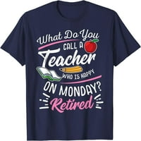 Učitelj penzionisanja stabla umirovljeni učitelj sretan u ponedjeljak majica