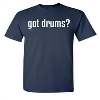 Dobio bubnjeve sarkastična humora grafička novost smiješna visoka majica