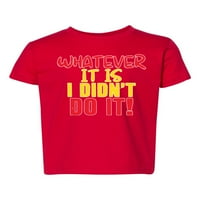 Što god da nisam učinio to smiješne probleme s humorom grafičkom majicom, crvena, 4T