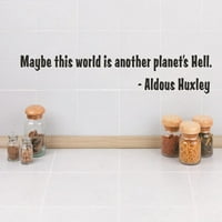 Prilagođeni zidni naljepnica Vinil naljepnica: Možda je ovaj svijet još jedna planeta pakao. - Aldous Huxley Quote
