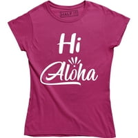 Pozdrav Aloha Hawaii State Hawaiian Slogan citirajući ženska majica