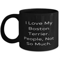 Love Boston terijer pas 15oz krig, volim svoj bostonski terijer. Ljudi, ne toliko, prisutni ljubitelji