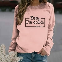 Da, hladno me 24: dukserica za žene smiješne slova tiskane majice Lagana posada s dugim rukavima pulover